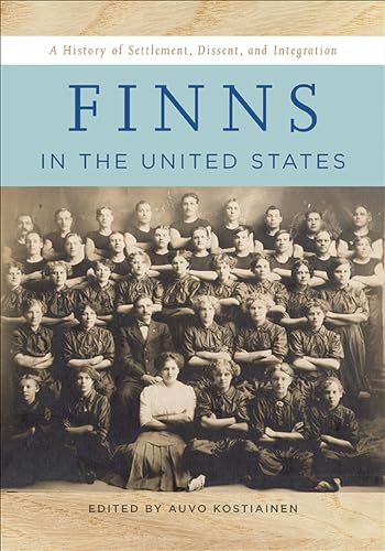 9781611861068: Finns in the United States: A History of Settlement, Dissent, and Integration