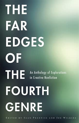 9781611861211: The Far Edges of the Fourth Genre: An Anthology of Explorations in Creative Nonfiction