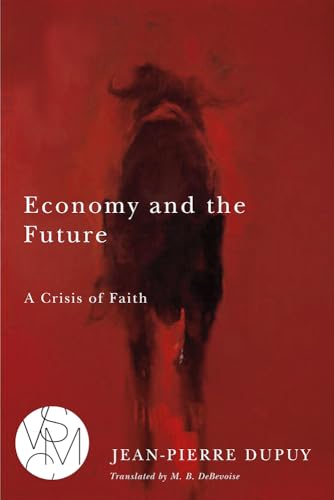 Beispielbild fr Economy and the Future: A Crisis of Faith (Studies in Violence, Mimesis & Culture) zum Verkauf von St Vincent de Paul of Lane County