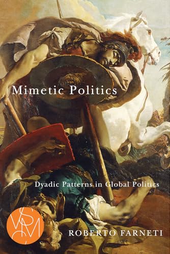 Beispielbild fr Mimetic Politics: Dyadic Patterns in Global Politics (Studies in Violence, Mimesis, and Culture) zum Verkauf von WorldofBooks