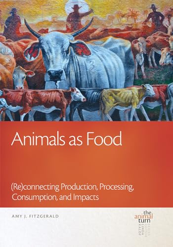 9781611861747: Animals as Food: (Re)connecting Production, Processing, Consumption, and Impacts (The Animal Turn)