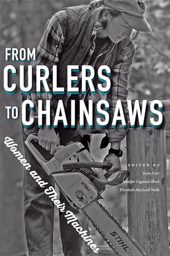 Beispielbild fr From Curlers to Chainsaws: Women and Their Machines zum Verkauf von Midtown Scholar Bookstore