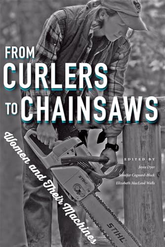 Stock image for From Curlers to Chainsaws: Women and Their Machines for sale by Midtown Scholar Bookstore