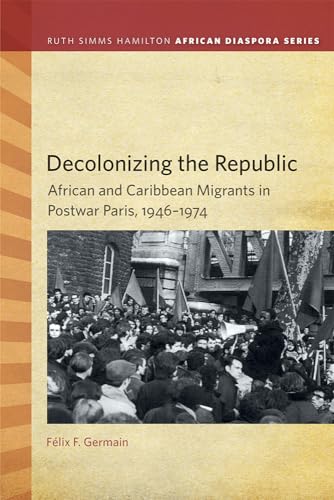 Stock image for Decolonizing the Republic: African and Caribbean Migrants in Postwar Paris, 1946"1974 (Ruth Simms Hamilton African Diaspora) for sale by HPB-Emerald