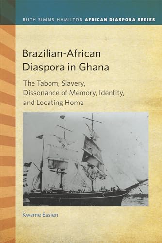 Stock image for Brazilian-African Diaspora in Ghana: The Tabom, Slavery, Dissonance of Memory, Identity, and Locating Home (Ruth Simms Hamilton African Diaspora) for sale by Midtown Scholar Bookstore