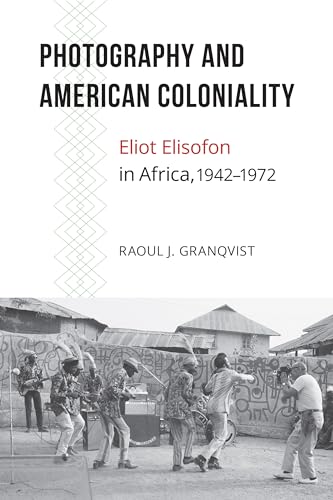 Beispielbild fr Photography and American Coloniality: Eliot Elisofon in Africa, 1942 "1972 (African Humanities and the Arts) zum Verkauf von HPB-Red