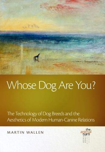 Stock image for Whose Dog Are You?: The Technology of Dog Breeds and the Aesthetics of Modern Human-Canine Relations for sale by ThriftBooks-Atlanta