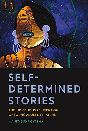 Beispielbild fr Self-Determined Stories : The Indigenous Reinvention of Young Adult Literature zum Verkauf von Better World Books