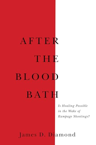 Stock image for After the Bloodbath : Is Healing Possible in the Wake of Rampage Shootings? for sale by Better World Books
