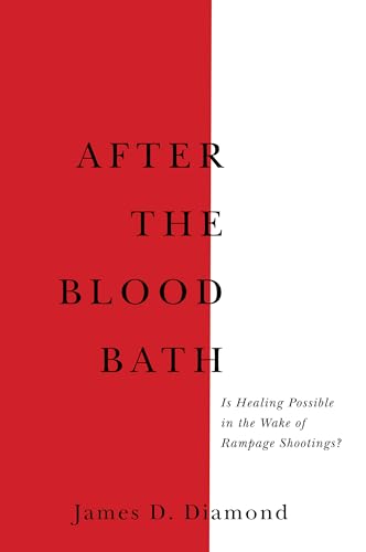 Stock image for After the Bloodbath: Is Healing Possible in the Wake of Rampage Shootings? for sale by Decluttr