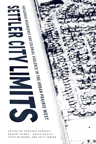 Stock image for Settler City Limits: Indigenous Resurgence and Colonial Violence in the Urban Prairie West (American Indian Studies) for sale by Midtown Scholar Bookstore