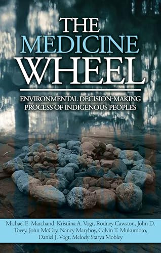 Stock image for The Medicine Wheel: Environmental Decision-Making Process of Indigenous Peoples (Native American Studies / Environmental Science) for sale by Books Unplugged