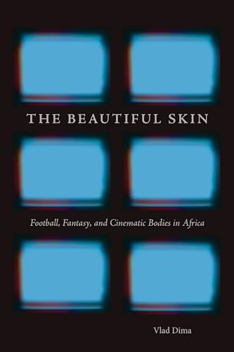 Imagen de archivo de The Beautiful Skin: Football, Fantasy, and Cinematic Bodies in Africa (African Humanities and the Arts) a la venta por Housing Works Online Bookstore