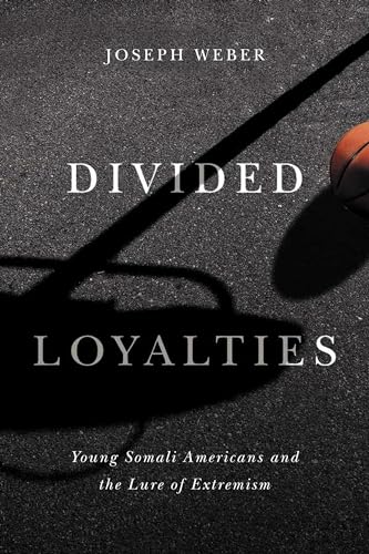 Imagen de archivo de Divided Loyalties: Young Somali Americans and the Lure of Extremism a la venta por Midtown Scholar Bookstore