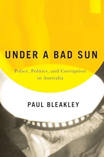 Stock image for Under a Bad Sun: Police, Politics, and Corruption in Australia for sale by ThriftBooks-Dallas