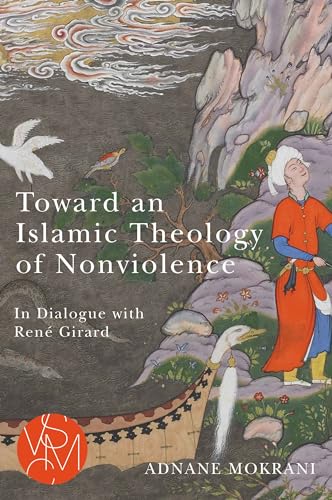 

Toward an Islamic Theology of Nonviolence: In Dialogue with RenÃ Girard (Studies in Violence, Mimesis & Culture)