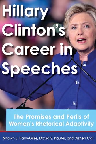 Stock image for Hillary Clinton's Career in Speeches: The Promises and Perils of Women's Rhetorical Adaptivity for sale by Housing Works Online Bookstore