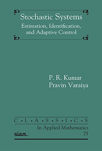 9781611974256: Stochastic Systems: Estimation, Identification, and Adaptive Control: 75 (Classics in Applied Mathematics, Series Number 75)