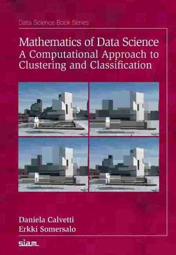 9781611976366: Mathematics of Data Science: A Computational Approach to Clustering and Classification