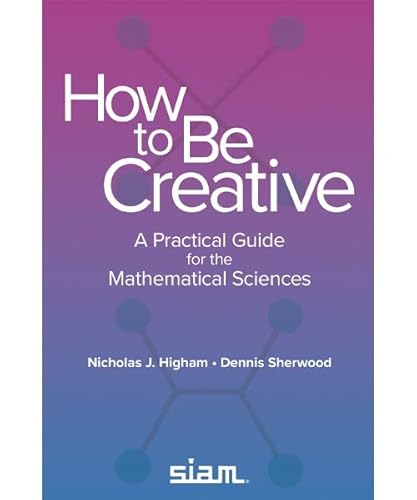 Beispielbild fr How to Be Creative: A Practical Guide for the Mathematical Sciences zum Verkauf von BooksRun