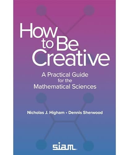 Stock image for How to Be Creative: A Practical Guide for the Mathematical Sciences for sale by BooksRun