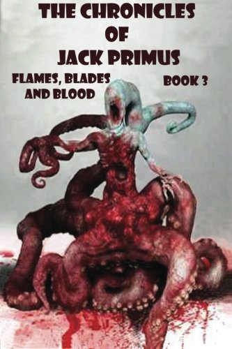 Stock image for The Chronicles of Jack Primus (Book 3) Flames, Blades and Blood for sale by Bookmans