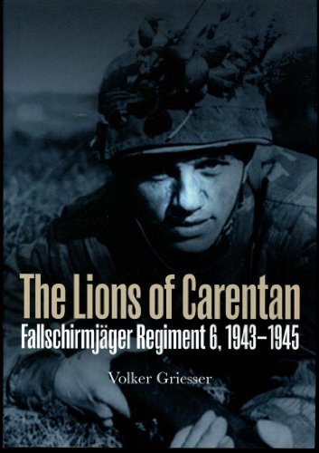 The Lions Of Carentan: Fallschirmjager Regiment 6, 1943–1945