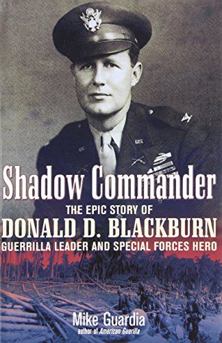 Stock image for Shadow Commander: The Epic Story of Donald D. Blackburn?Guerrilla Leader and Special Forces Hero for sale by GF Books, Inc.