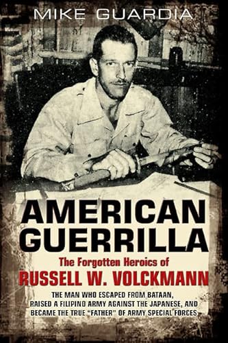 Imagen de archivo de American Guerrilla: The Forgotten Heroics of Russell W. Volckmann--The Man Who Escaped from Bataan, Raised a Filipino Army Against the Jap a la venta por ThriftBooks-Dallas