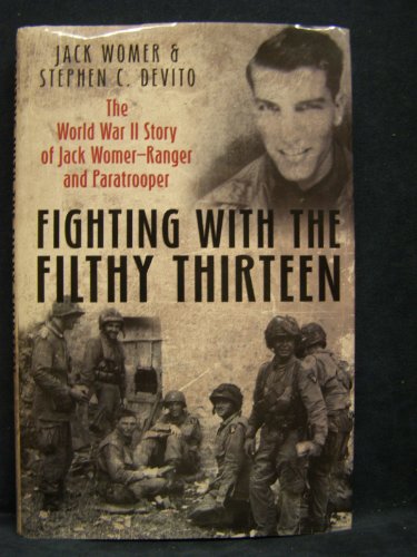 Fighting with the Filthy Thirteen: The World War II Story of Jack Womer, Ranger and Paratrooper