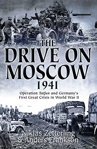 Imagen de archivo de The Drive on Moscow, 1941: Operation Taifun and Germany's First Great Crisis of World War II a la venta por BooksRun