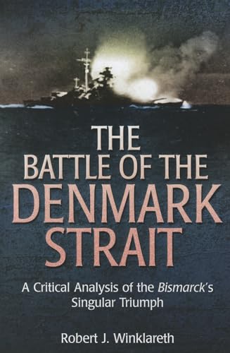 Stock image for The Battle of the Denmark Strait: A Critical Analysis of the Bismarck's Singular Triumph for sale by ThriftBooks-Atlanta