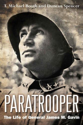 Paratrooper: The Life of General James M. Gavin (9781612001272) by Booth, T. Michael; Spencer, Duncan