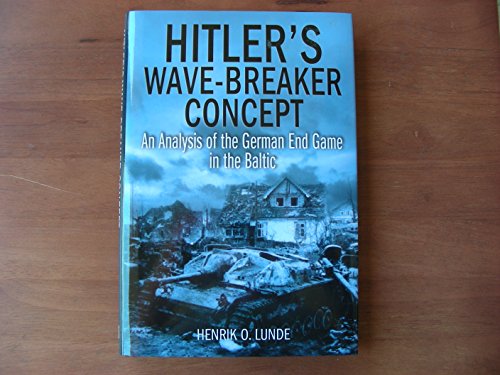 Imagen de archivo de Hitler's Wave-Breaker Concept: An Analysis of the German End Game in the Baltic a la venta por ZBK Books