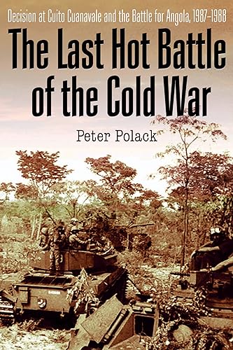 Stock image for The Last Hot Battle of the Cold War: South Africa vs. Cuba in the Angolan Civil War for sale by HPB-Ruby