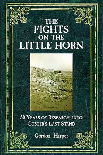 Imagen de archivo de The Fights on the Little Horn: Unveiling the Mysteries of Custer's Last Stand a la venta por Kisselburg Military Books