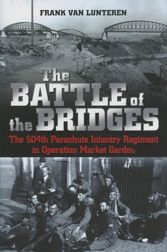 Stock image for The Battle of the Bridges: The 504th Parachute Infantry Regiment in Operation Market Garden for sale by BooksRun