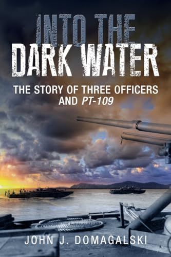 Into the Dark Water: The Story of Three Officers and PT-109