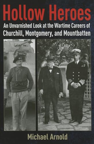 Stock image for Hollow Heroes: An Unvarnished Look at the Wartime Careers of Churchill, Montgomery and Mountbatten for sale by ThriftBooks-Atlanta