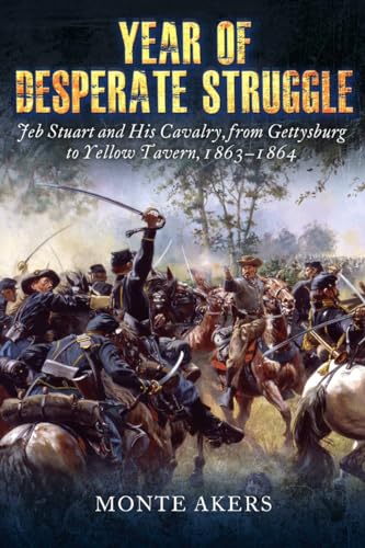 Stock image for Year of Desperate Struggle: Jeb Stuart and His Cavalry, from Gettysburg to Yellow Tavern, 1863-1864 for sale by HPB-Red