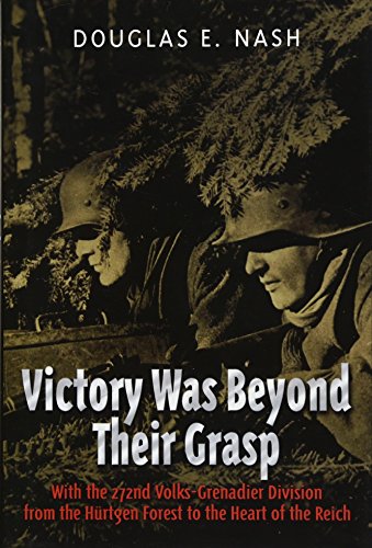 Victory was beyond their grasp : with the 272nd Volks-Grenadier Division from the Hürtgen Forest ...