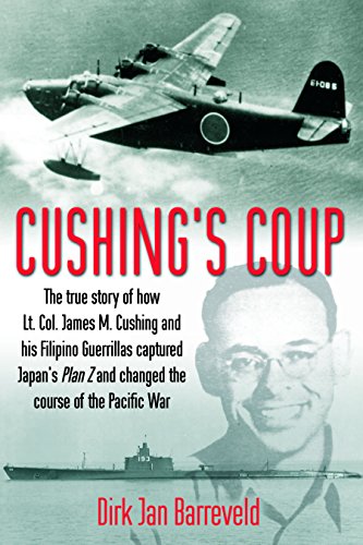 Stock image for Cushings Coup: The True Story of How Lt. Col. James Cushing and His Filipino Guerrillas Captured Japans Plan Z for sale by Blue Vase Books