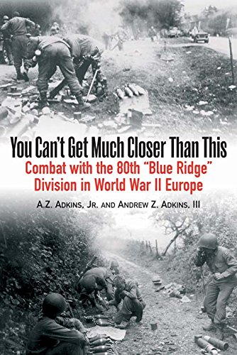 9781612003108: You Can't Get Much Closer Than This: Combat with the 80th “Blue Ridge” Division in World War II Europe