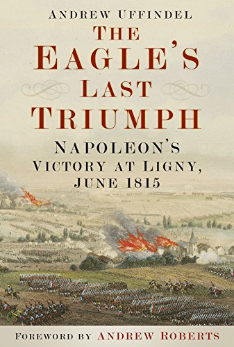 Imagen de archivo de The Eagle's Last Triumph: Napoleon's Victory at Ligny, June 1815 a la venta por Books From California