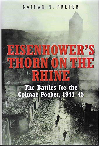 9781612003221: Eisenhower's Thorn on the Rhine: The Battles for the Colmar Pocket, 1944–45