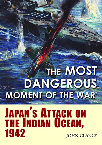 Stock image for The Most Dangerous Moment of the War: Japans Attack on the Indian Ocean, 1942 for sale by Bulk Book Warehouse