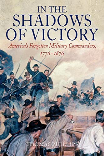 Beispielbild fr In the Shadows of Victory: America's Forgotten Military Leaders, 1776-1876 zum Verkauf von Book Outpost