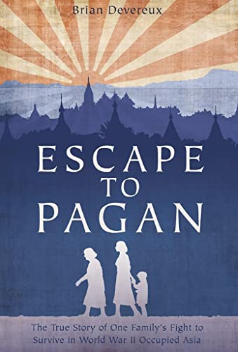 Stock image for Escape to Pagan: The True Story of One Familys Fight to Survive in World War II Occupied Asia for sale by AwesomeBooks