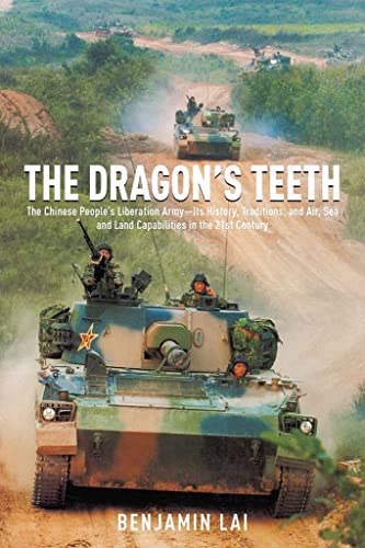 9781612003887: The Dragon's Teeth: The Chinese People’s Liberation Army―Its History, Traditions, and Air, Sea and Land Capabilities in the 21st Century