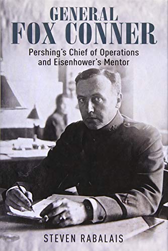 9781612003979: General Fox Conner: Pershing’s Chief of Operations and Eisenhower’s Mentor (Leadership in Action)